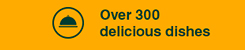  Over 300delicious dishes